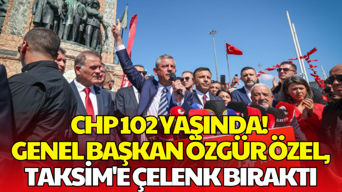 CHP Genel Başkanı Özel, Taksim’de Çelenk Törenine Katıldı